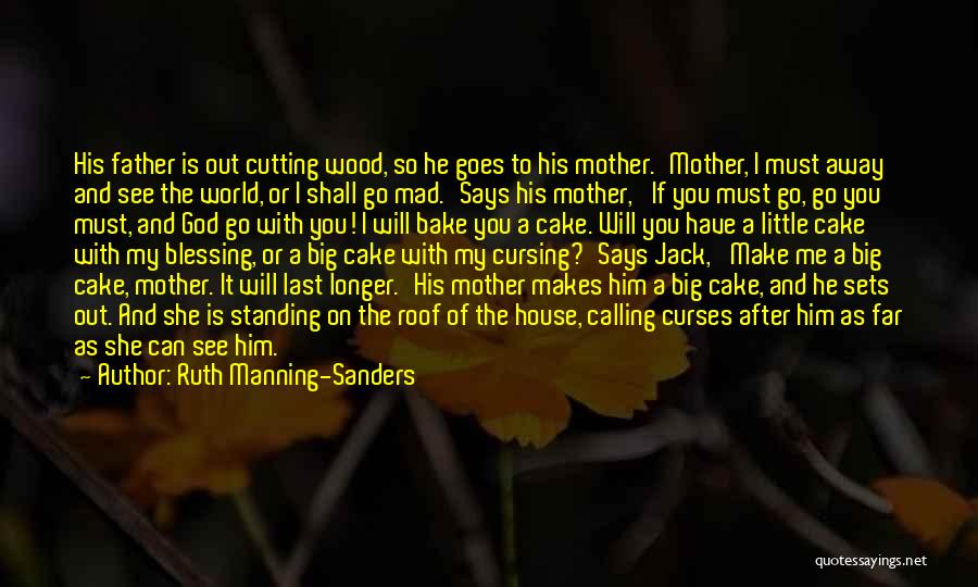 Ruth Manning-Sanders Quotes: His Father Is Out Cutting Wood, So He Goes To His Mother.'mother, I Must Away And See The World, Or