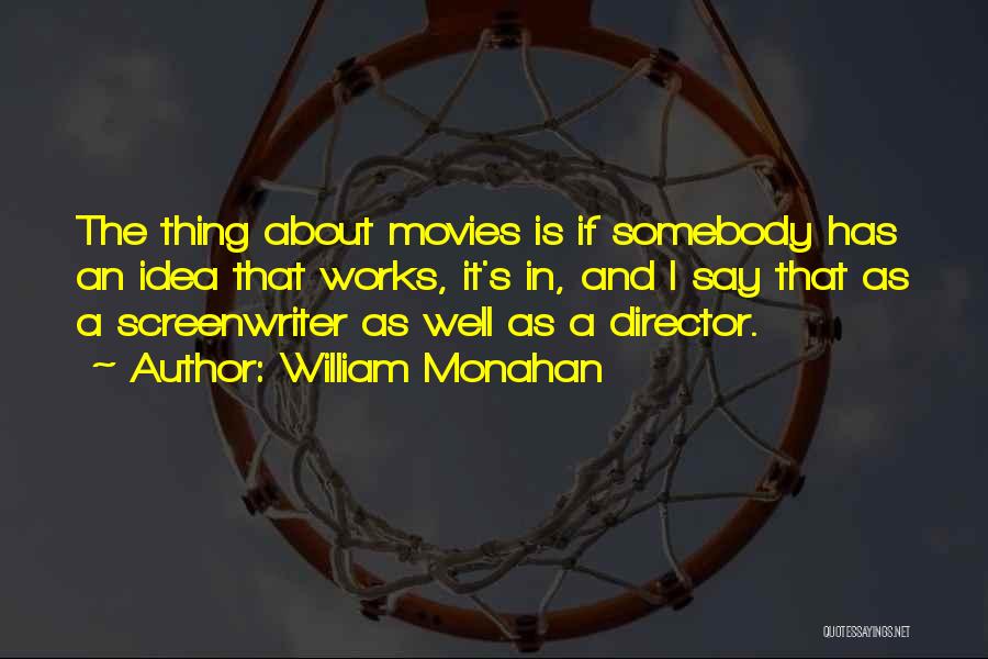 William Monahan Quotes: The Thing About Movies Is If Somebody Has An Idea That Works, It's In, And I Say That As A