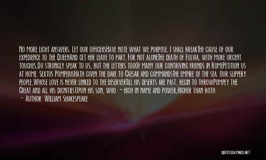William Shakespeare Quotes: No More Light Answers. Let Our Officershave Note What We Purpose. I Shall Breakthe Cause Of Our Expedience To The