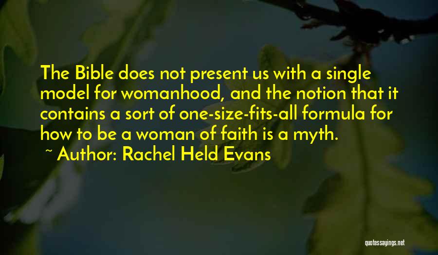Rachel Held Evans Quotes: The Bible Does Not Present Us With A Single Model For Womanhood, And The Notion That It Contains A Sort