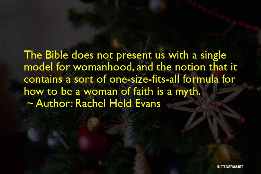 Rachel Held Evans Quotes: The Bible Does Not Present Us With A Single Model For Womanhood, And The Notion That It Contains A Sort
