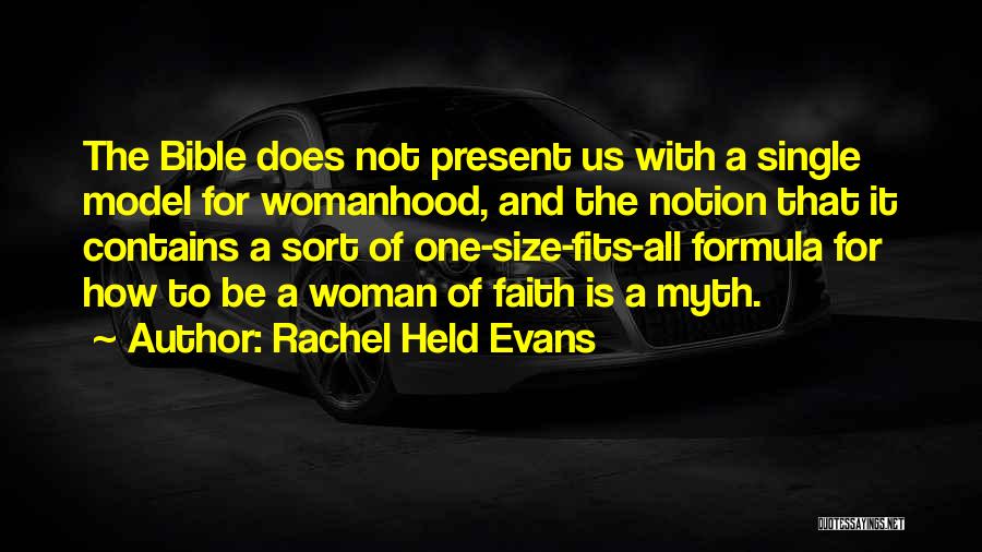 Rachel Held Evans Quotes: The Bible Does Not Present Us With A Single Model For Womanhood, And The Notion That It Contains A Sort