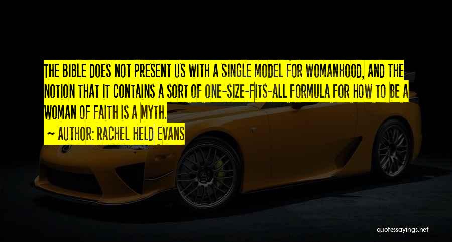 Rachel Held Evans Quotes: The Bible Does Not Present Us With A Single Model For Womanhood, And The Notion That It Contains A Sort