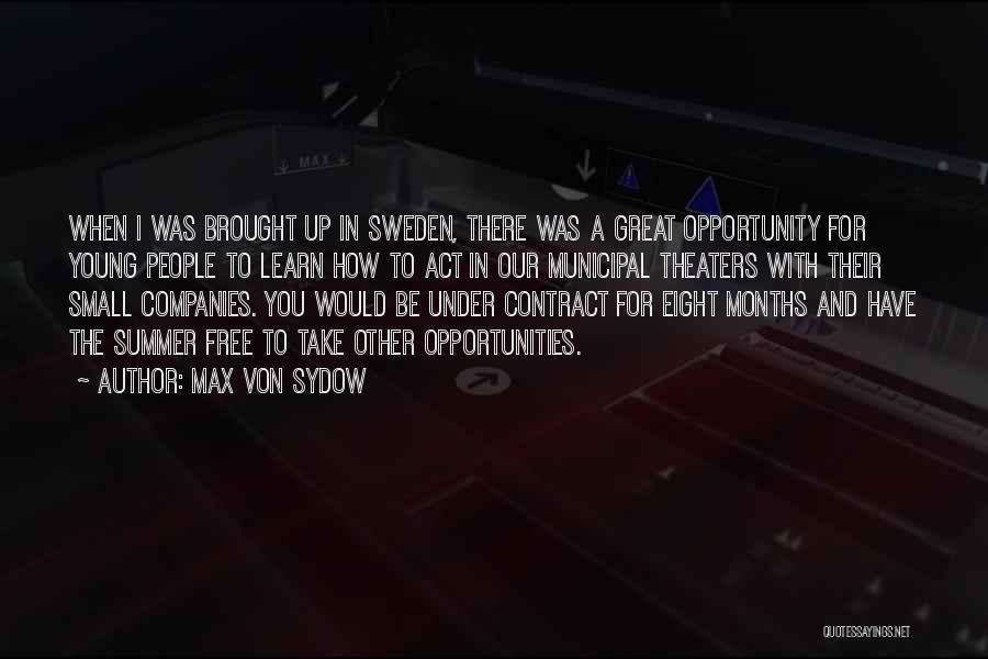 Max Von Sydow Quotes: When I Was Brought Up In Sweden, There Was A Great Opportunity For Young People To Learn How To Act