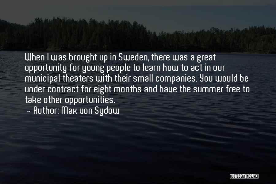 Max Von Sydow Quotes: When I Was Brought Up In Sweden, There Was A Great Opportunity For Young People To Learn How To Act