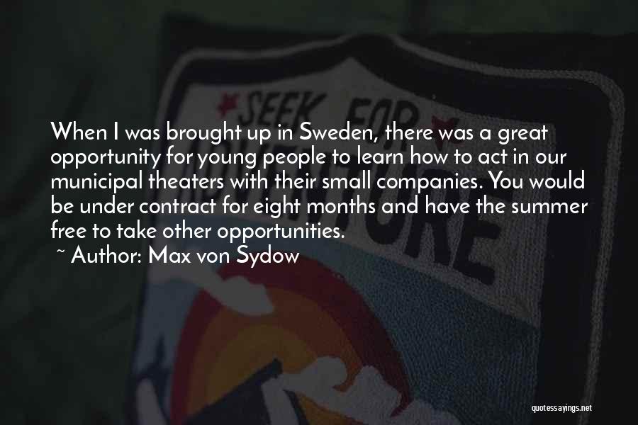 Max Von Sydow Quotes: When I Was Brought Up In Sweden, There Was A Great Opportunity For Young People To Learn How To Act