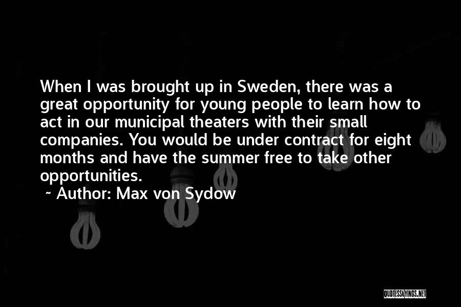 Max Von Sydow Quotes: When I Was Brought Up In Sweden, There Was A Great Opportunity For Young People To Learn How To Act