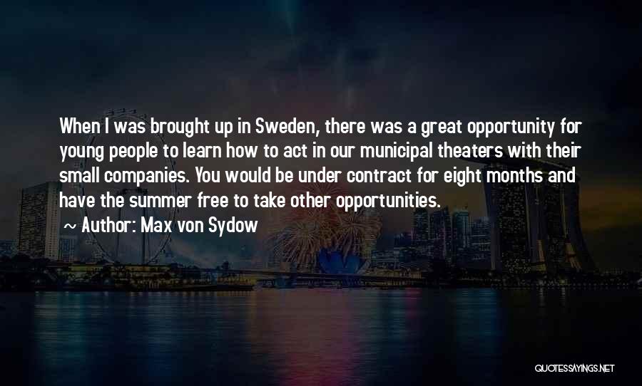 Max Von Sydow Quotes: When I Was Brought Up In Sweden, There Was A Great Opportunity For Young People To Learn How To Act