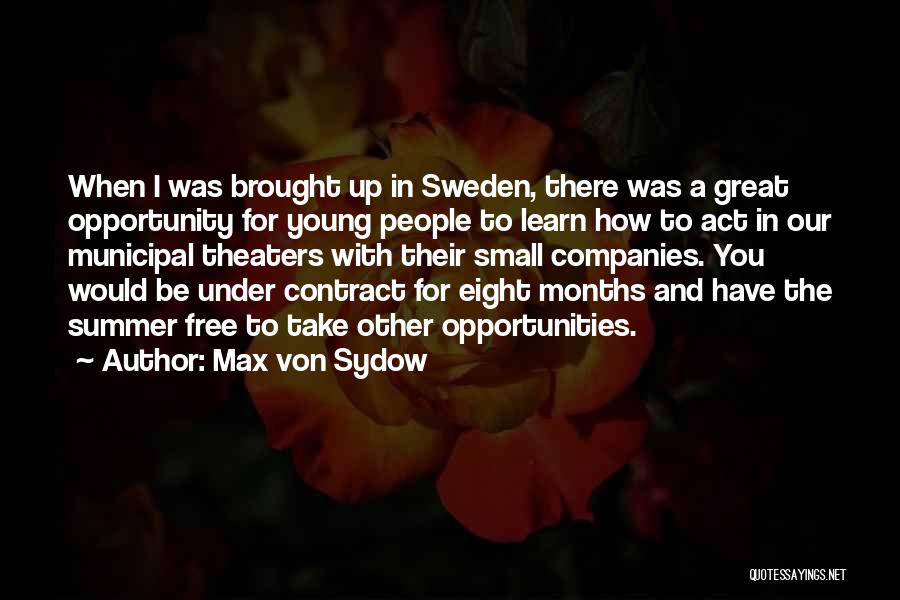 Max Von Sydow Quotes: When I Was Brought Up In Sweden, There Was A Great Opportunity For Young People To Learn How To Act