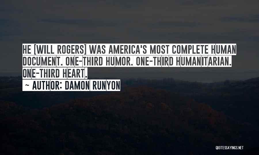 Damon Runyon Quotes: He [will Rogers] Was America's Most Complete Human Document. One-third Humor. One-third Humanitarian. One-third Heart.