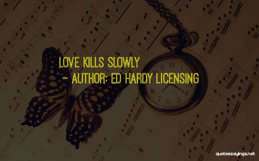 Ed Hardy Licensing Quotes: Love Kills Slowly