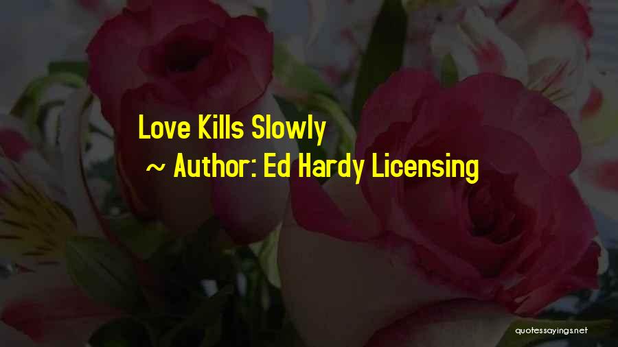 Ed Hardy Licensing Quotes: Love Kills Slowly