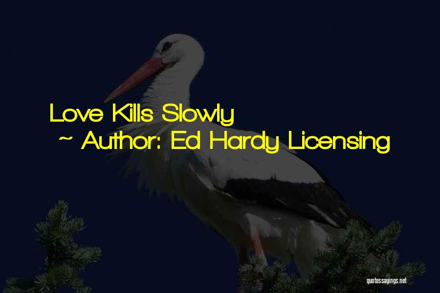 Ed Hardy Licensing Quotes: Love Kills Slowly