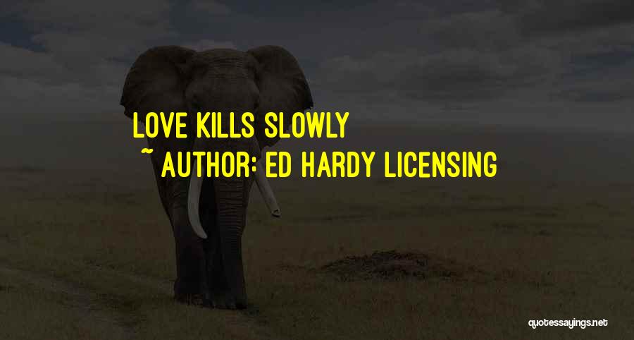 Ed Hardy Licensing Quotes: Love Kills Slowly