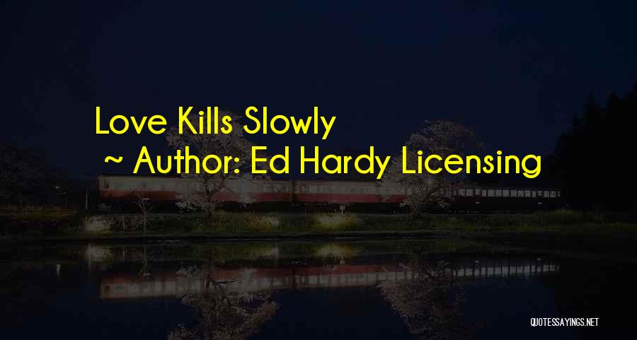 Ed Hardy Licensing Quotes: Love Kills Slowly