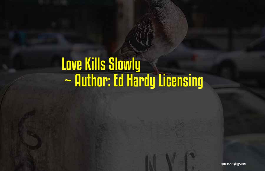 Ed Hardy Licensing Quotes: Love Kills Slowly