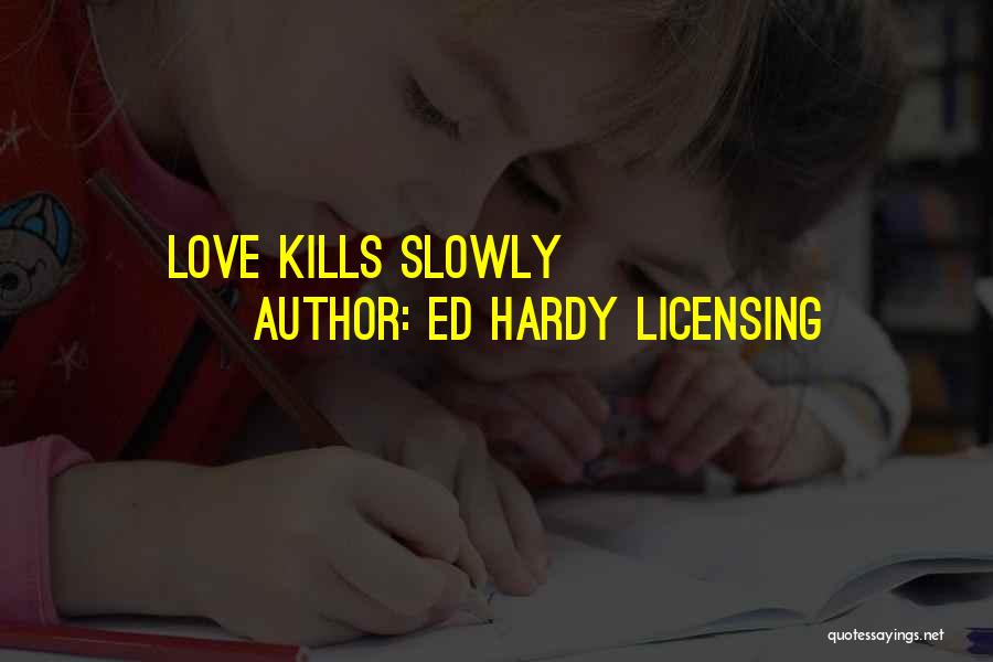 Ed Hardy Licensing Quotes: Love Kills Slowly