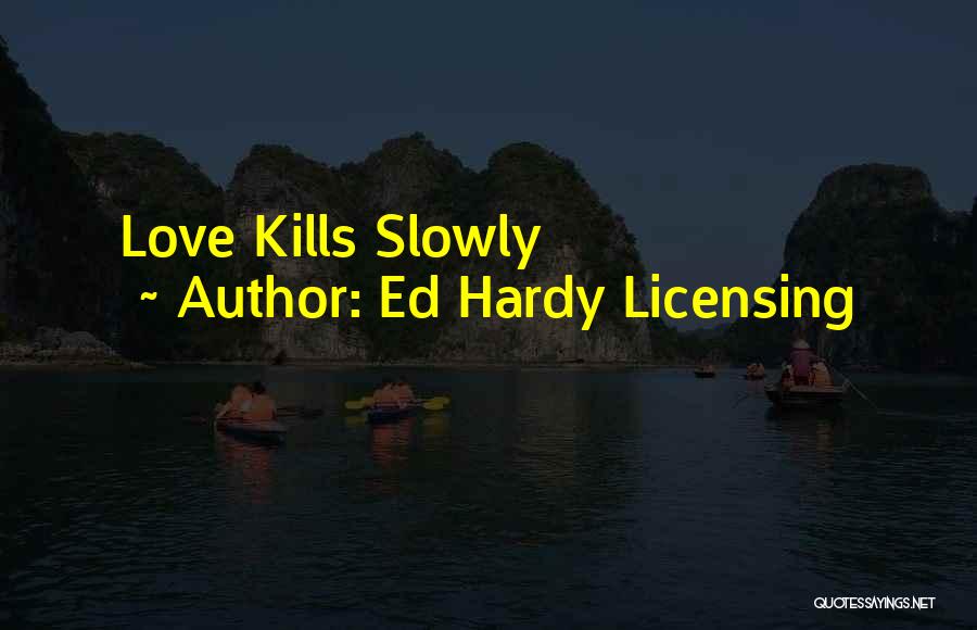 Ed Hardy Licensing Quotes: Love Kills Slowly