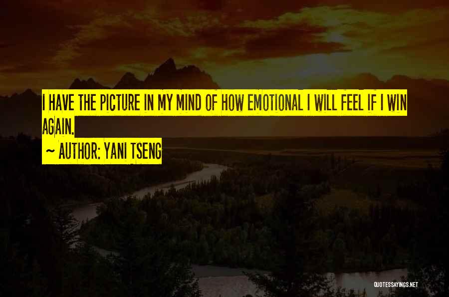 Yani Tseng Quotes: I Have The Picture In My Mind Of How Emotional I Will Feel If I Win Again.