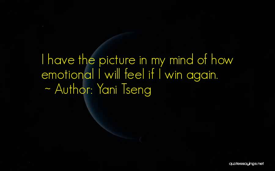 Yani Tseng Quotes: I Have The Picture In My Mind Of How Emotional I Will Feel If I Win Again.