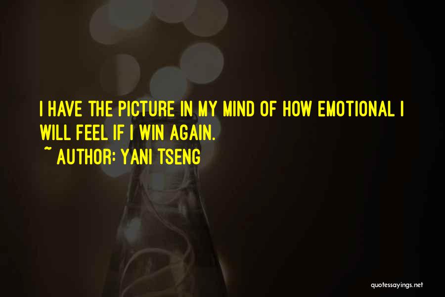Yani Tseng Quotes: I Have The Picture In My Mind Of How Emotional I Will Feel If I Win Again.