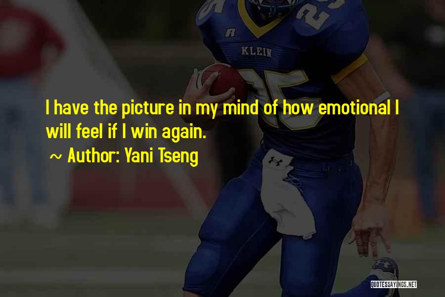 Yani Tseng Quotes: I Have The Picture In My Mind Of How Emotional I Will Feel If I Win Again.