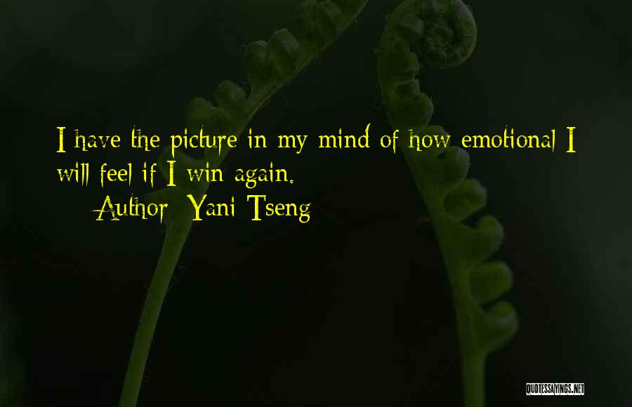 Yani Tseng Quotes: I Have The Picture In My Mind Of How Emotional I Will Feel If I Win Again.