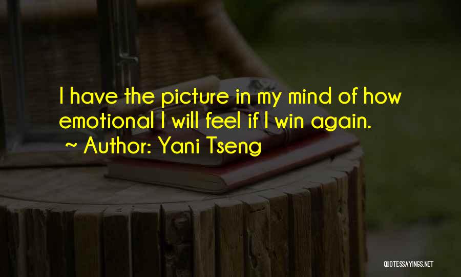 Yani Tseng Quotes: I Have The Picture In My Mind Of How Emotional I Will Feel If I Win Again.