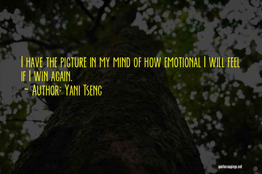 Yani Tseng Quotes: I Have The Picture In My Mind Of How Emotional I Will Feel If I Win Again.