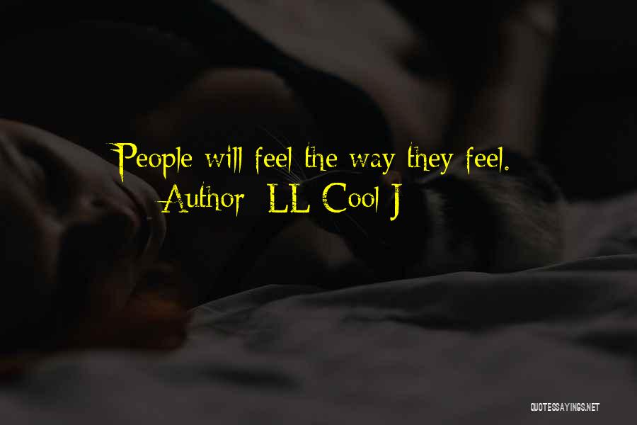 LL Cool J Quotes: People Will Feel The Way They Feel.