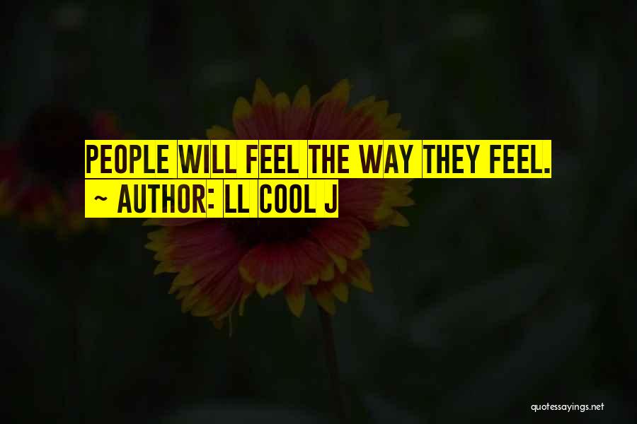 LL Cool J Quotes: People Will Feel The Way They Feel.
