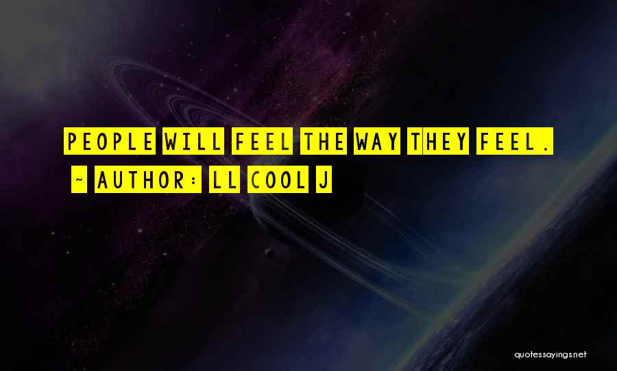 LL Cool J Quotes: People Will Feel The Way They Feel.