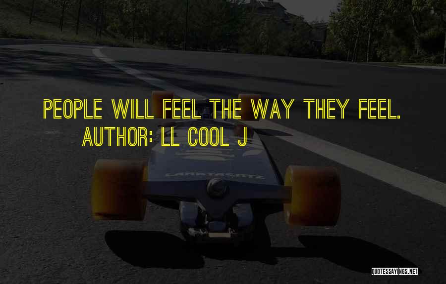 LL Cool J Quotes: People Will Feel The Way They Feel.
