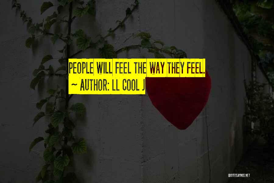 LL Cool J Quotes: People Will Feel The Way They Feel.