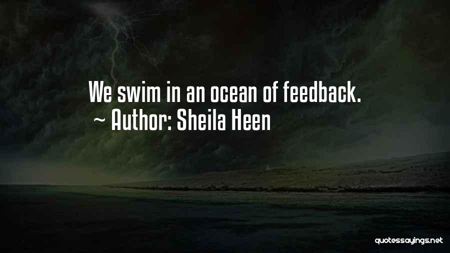 Sheila Heen Quotes: We Swim In An Ocean Of Feedback.