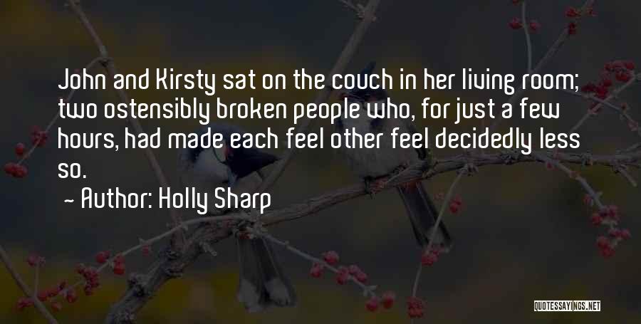 Holly Sharp Quotes: John And Kirsty Sat On The Couch In Her Living Room; Two Ostensibly Broken People Who, For Just A Few