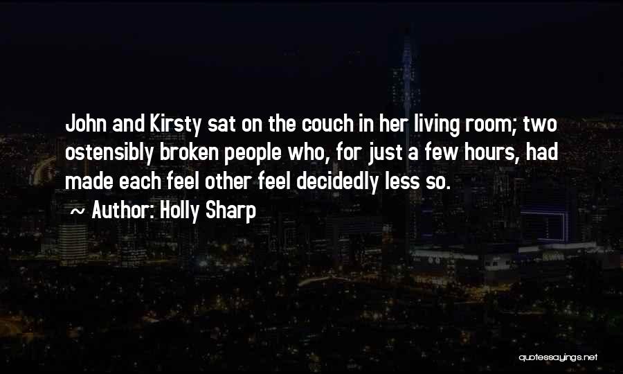 Holly Sharp Quotes: John And Kirsty Sat On The Couch In Her Living Room; Two Ostensibly Broken People Who, For Just A Few