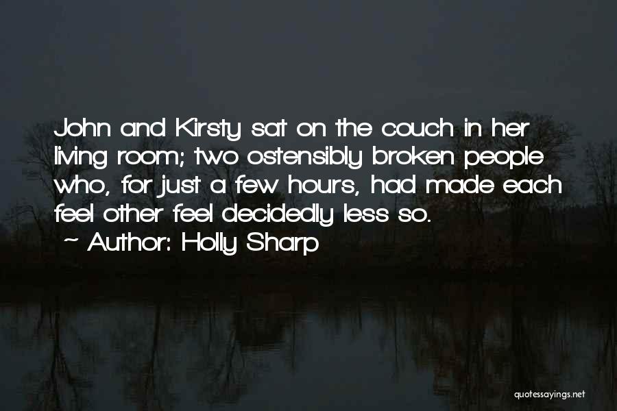 Holly Sharp Quotes: John And Kirsty Sat On The Couch In Her Living Room; Two Ostensibly Broken People Who, For Just A Few