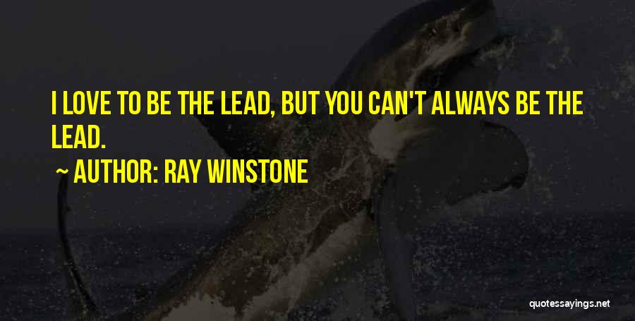 Ray Winstone Quotes: I Love To Be The Lead, But You Can't Always Be The Lead.