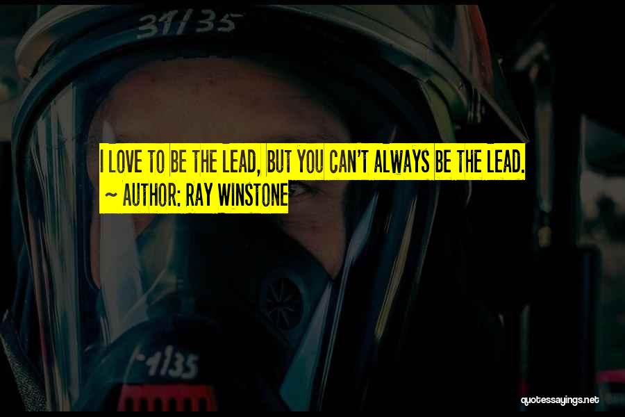 Ray Winstone Quotes: I Love To Be The Lead, But You Can't Always Be The Lead.