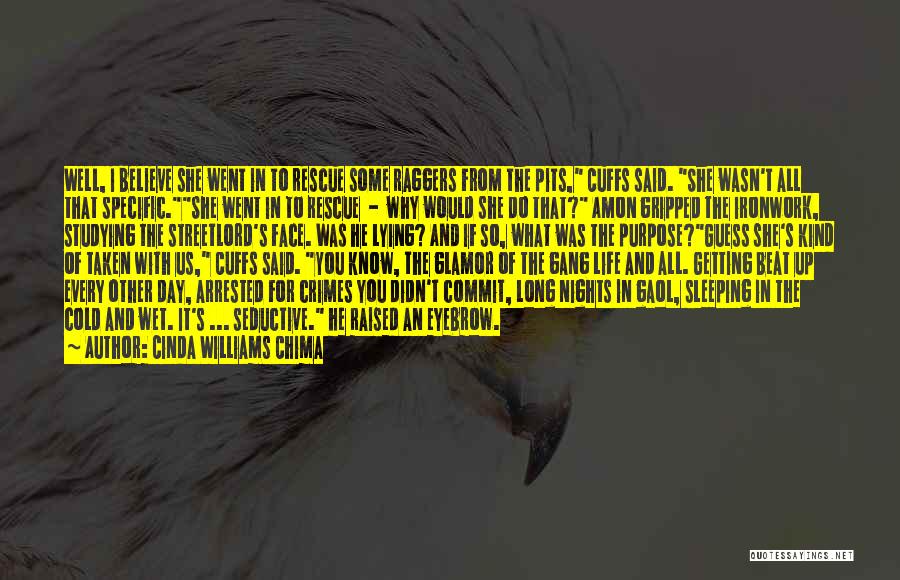 Cinda Williams Chima Quotes: Well, I Believe She Went In To Rescue Some Raggers From The Pits, Cuffs Said. She Wasn't All That Specific.she