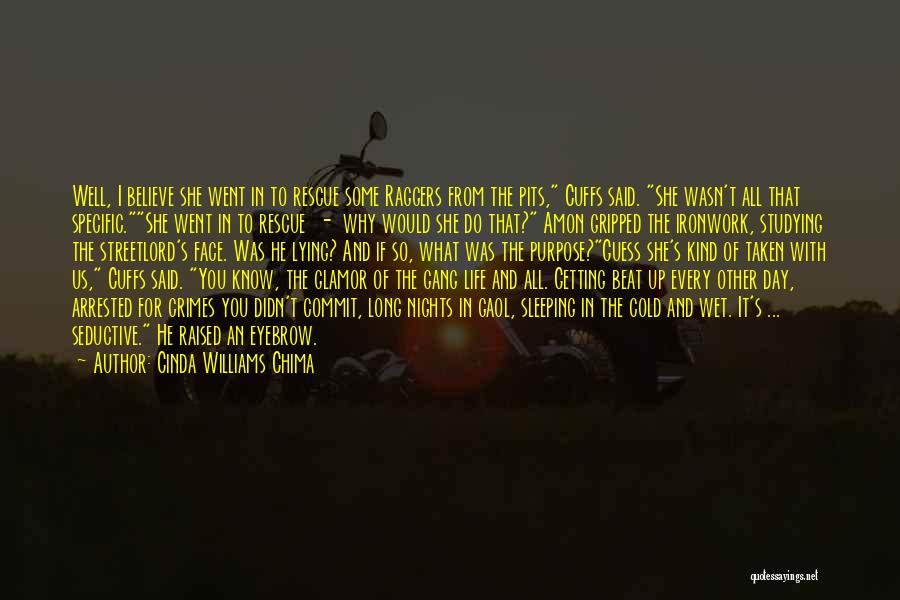 Cinda Williams Chima Quotes: Well, I Believe She Went In To Rescue Some Raggers From The Pits, Cuffs Said. She Wasn't All That Specific.she