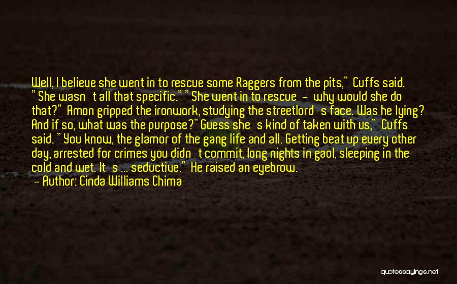 Cinda Williams Chima Quotes: Well, I Believe She Went In To Rescue Some Raggers From The Pits, Cuffs Said. She Wasn't All That Specific.she