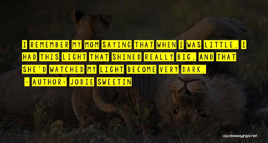 Jodie Sweetin Quotes: I Remember My Mom Saying That When I Was Little, I Had This Light That Shined Really Big, And That