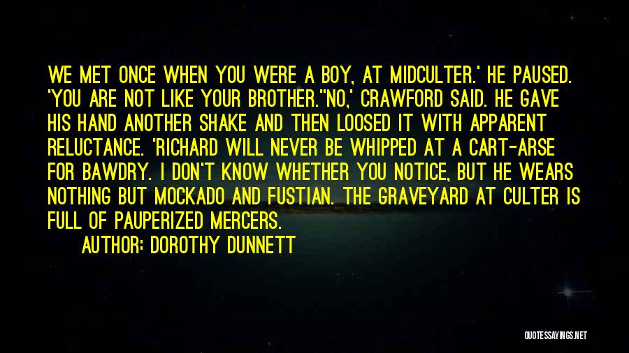 Dorothy Dunnett Quotes: We Met Once When You Were A Boy, At Midculter.' He Paused. 'you Are Not Like Your Brother.''no,' Crawford Said.