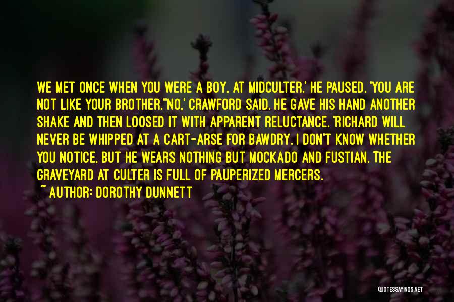 Dorothy Dunnett Quotes: We Met Once When You Were A Boy, At Midculter.' He Paused. 'you Are Not Like Your Brother.''no,' Crawford Said.