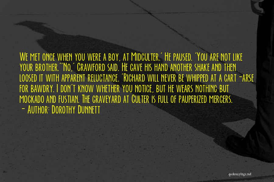 Dorothy Dunnett Quotes: We Met Once When You Were A Boy, At Midculter.' He Paused. 'you Are Not Like Your Brother.''no,' Crawford Said.