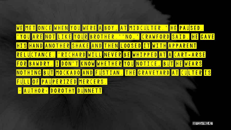 Dorothy Dunnett Quotes: We Met Once When You Were A Boy, At Midculter.' He Paused. 'you Are Not Like Your Brother.''no,' Crawford Said.