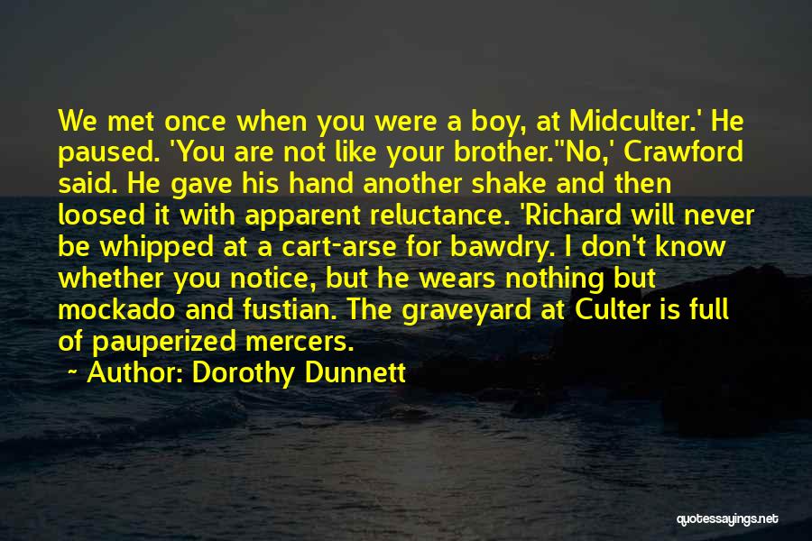 Dorothy Dunnett Quotes: We Met Once When You Were A Boy, At Midculter.' He Paused. 'you Are Not Like Your Brother.''no,' Crawford Said.