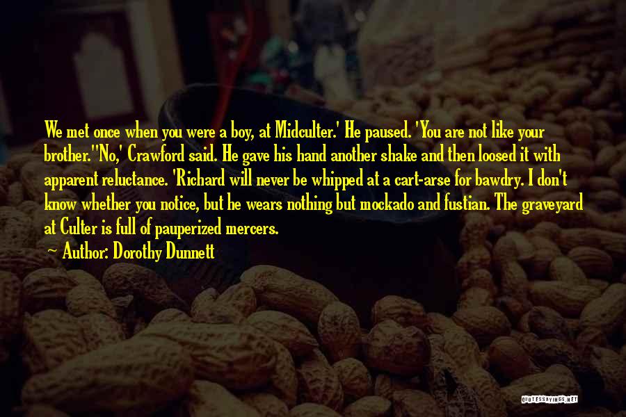 Dorothy Dunnett Quotes: We Met Once When You Were A Boy, At Midculter.' He Paused. 'you Are Not Like Your Brother.''no,' Crawford Said.